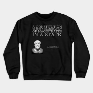 aristotle | quotes | a constitution is the arrangement of magistrates in a state. Crewneck Sweatshirt